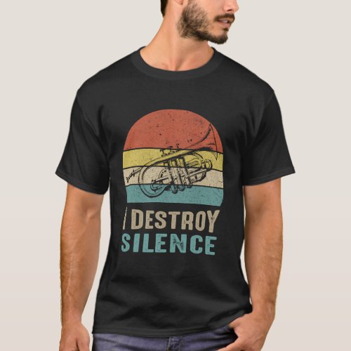 I Destroy Silence Trumpet For Trumpet Player T_Shirt