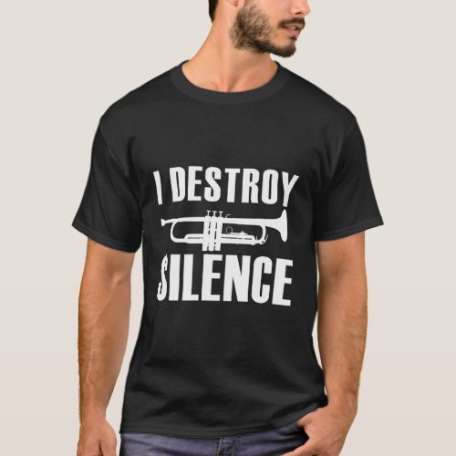 I Destroy Silence Trumpet Musician Band Player Tru T_Shirt