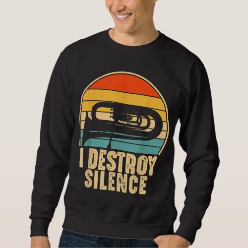 I Destroy Silence Tuba Funny Musical Instrument Pl Sweatshirt