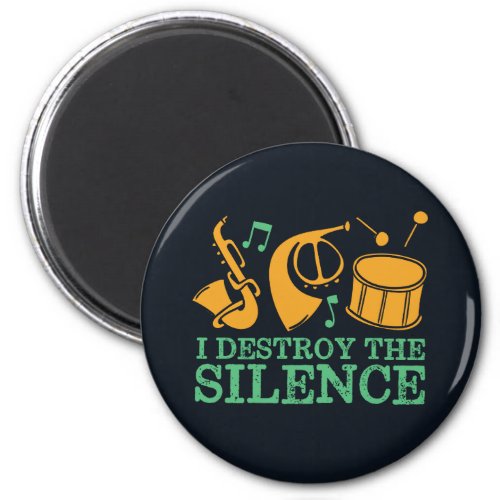 I Destroy The Silence Funny Marching Band Magnet