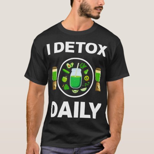 I Detox Daily Weight loss Keto Diet Diet T_Shirt
