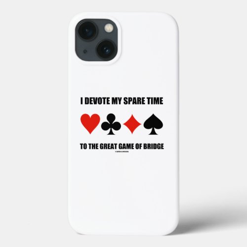 I Devote My Spare Time To The Great Game Of Bridge iPhone 13 Case