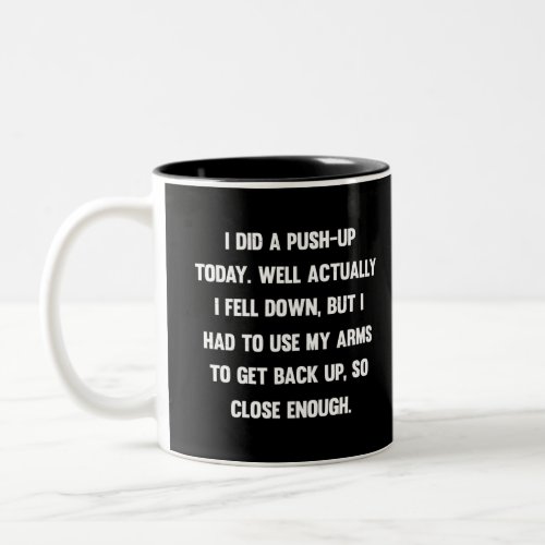 I did a push_up today well actually I fell down Two_Tone Coffee Mug