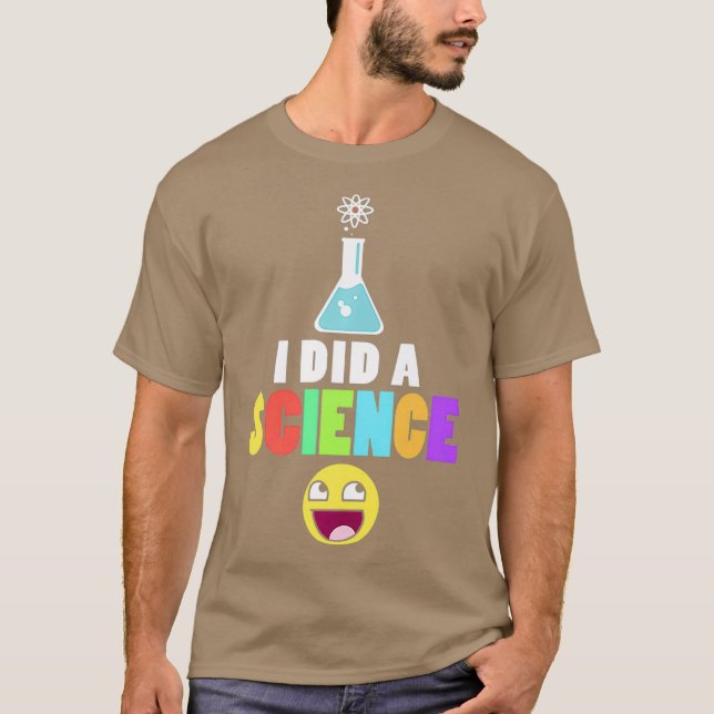 I Did A Science Geeky Nerd Scientist Chemistry T-Shirt (Front)