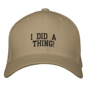 I Did a Thing! Embroidered Black Font Baseball Cap