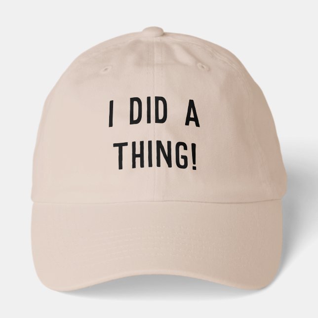 I Did A Thing! Printed Dad Hat - Black Font (Front)
