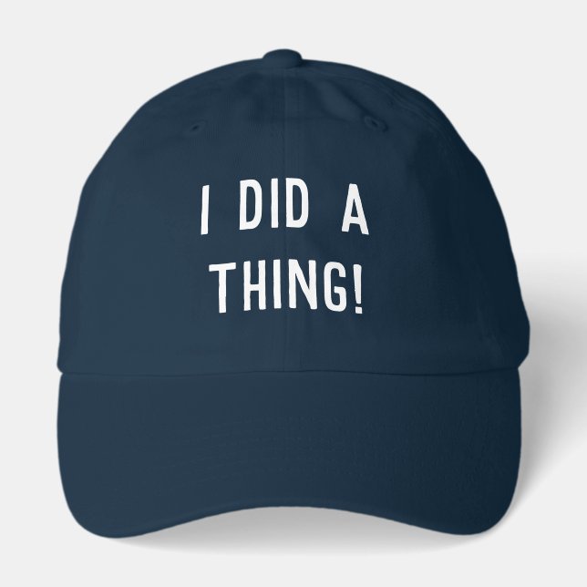 I Did A Thing! Printed Dad Hat - White Font (Front)