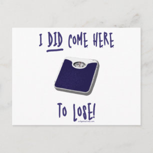 I DID come here to lose Postcard