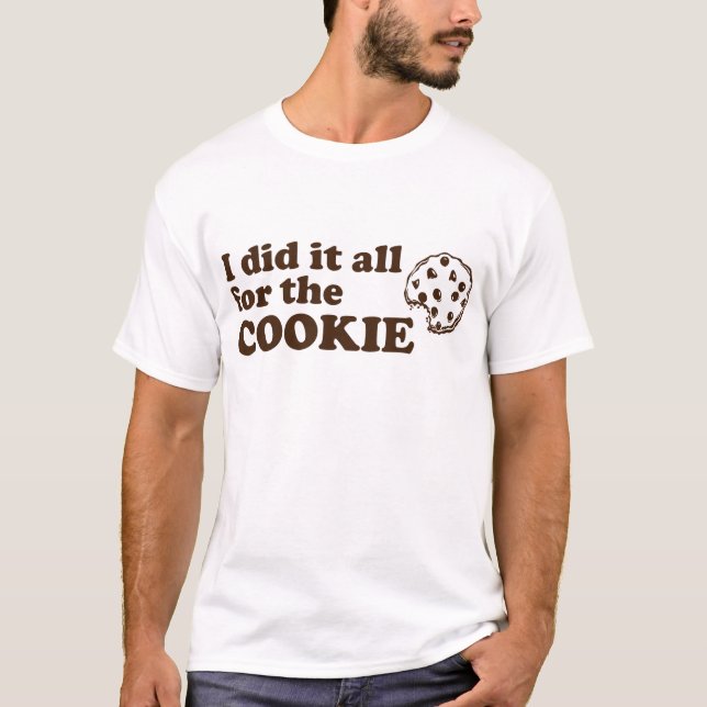 I did it all for the cookie T-Shirt (Front)