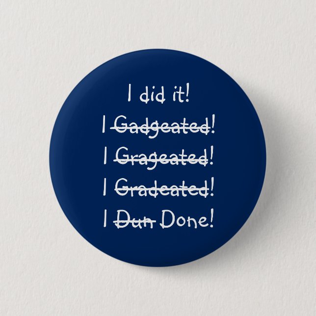 I did it Funny Misspelling Graduate Graduation Day Pinback Button (Front)