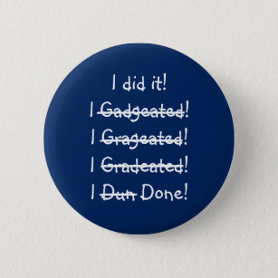 I did it Funny Misspelling Graduate Graduation Day Pinback Button