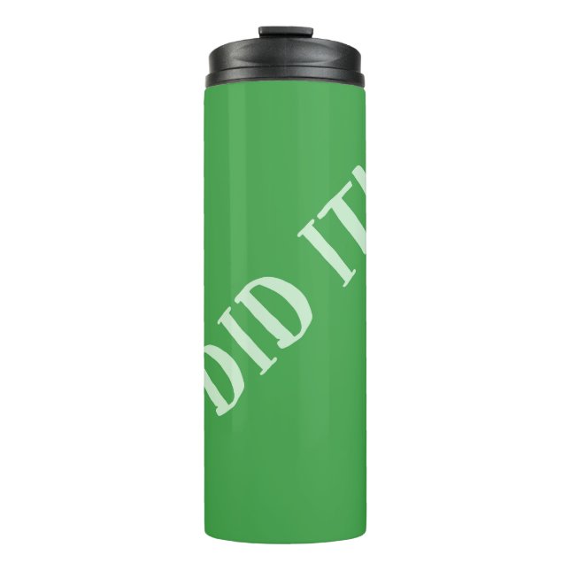 I Did It Green Thermal Tumbler (Front)