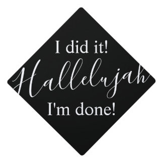 I Did It, I'm Done, Hallelujah Celebration Graduation Cap Topper