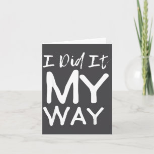I Did It My Way, Funny Quote  Card