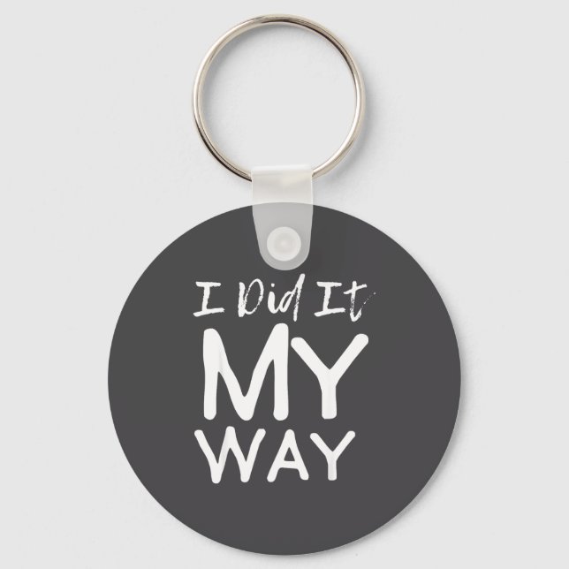 I Did It My Way, Funny Quote  Keychain (Front)