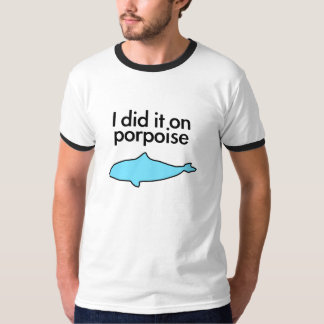 I Did It On Porpoise T-Shirt