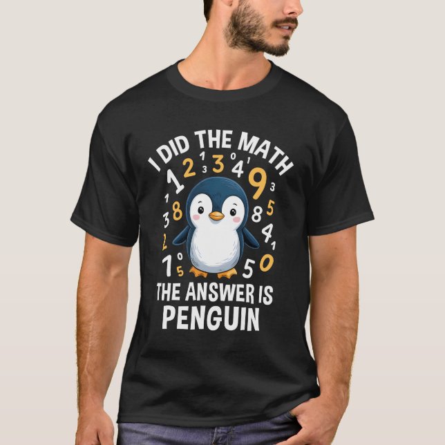 I Did Math Answer Penguin Cute Boys Girls Kids Wom T-Shirt (Front)