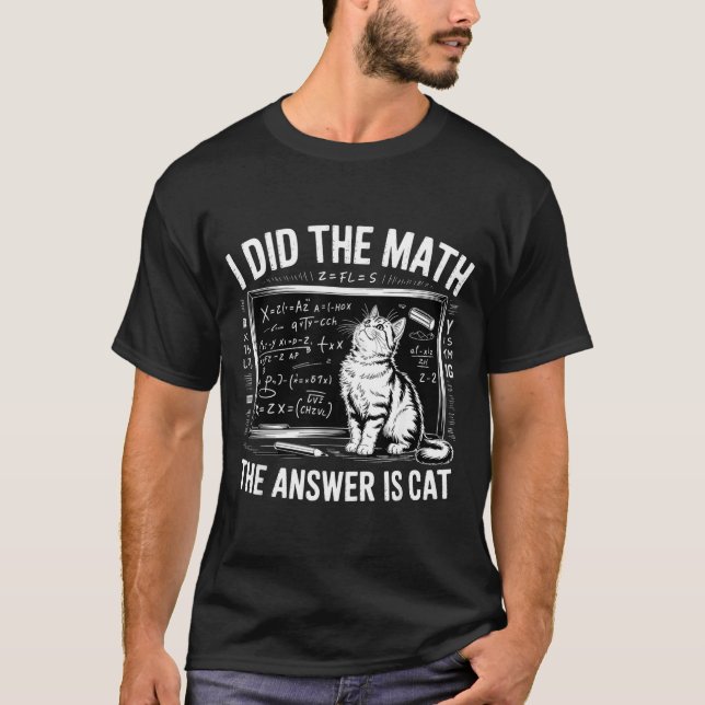 I Did Math The Answer Is Cat Mathematics Funny Mat T-Shirt (Front)