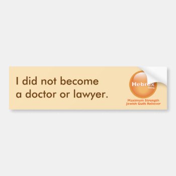 I Did Not Become A Doctor Or Lawyer Bumper Sticker by Lowschmaltz at Zazzle