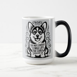: I Did Not Choose the Corgi Life — Funny Corgi  Color Morph Mug