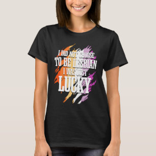 I Did Not Choose To Be Lesbian 1 T-Shirt