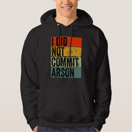 I Did Not Commit Arson 5 Hoodie
