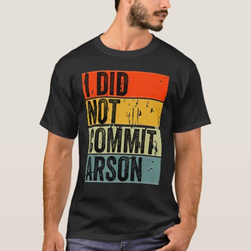 I Did Not Commit Arson 5 T_Shirt