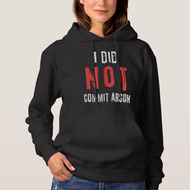 I Did Not Commit Arson Distressed Text Hoodie (Front)