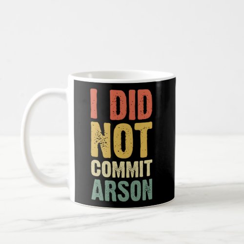 I Did Not Commit Arson For Coffee Mug