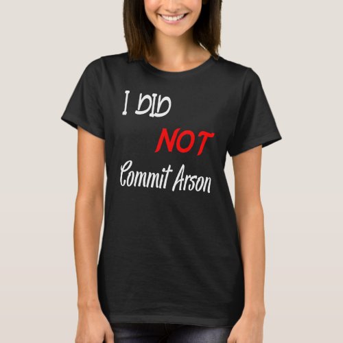 I Did Not Commit Arson T_Shirt