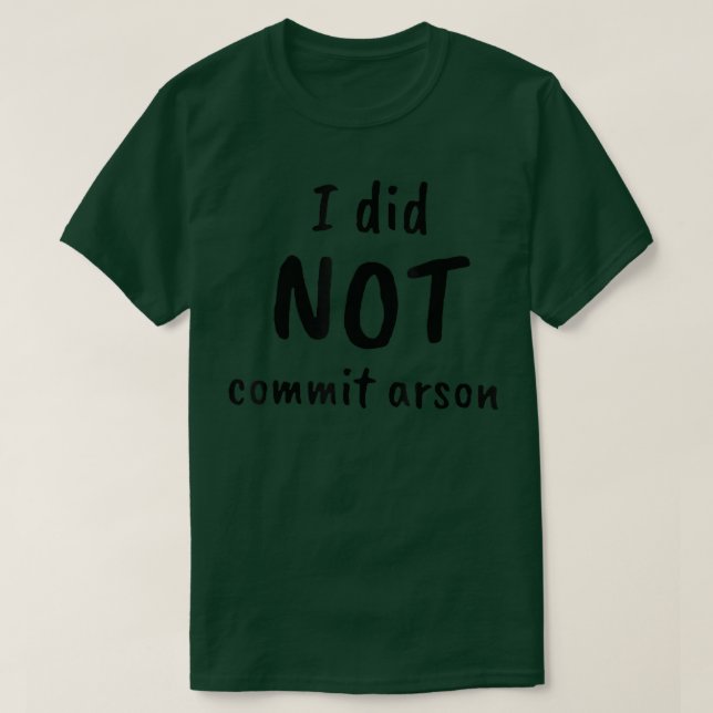 I Did Not Commit Arson  T-Shirt (Design Front)