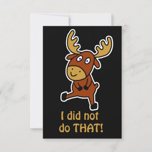 I did not do THAT Funny moose