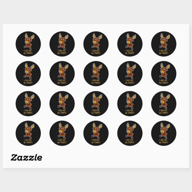 I did not do THAT! Funny moose Classic Round Sticker (Sheet)
