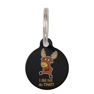 I did not do THAT! Funny moose for dogs Pet ID Tag