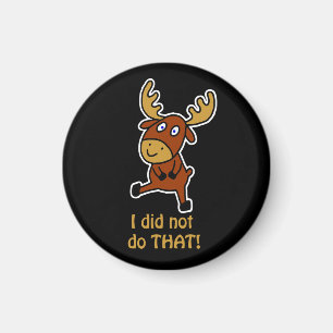 I did not do THAT! Funny moose Magnet