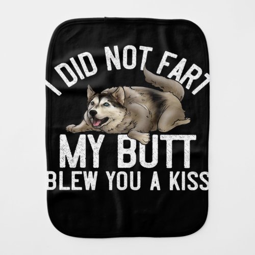 I Did Not Fart My Butt Blew You A Kiss Baby Burp Cloth