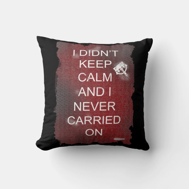 I Did Not Keep Calm Motto Fun Satire Design Throw Pillow (Front)