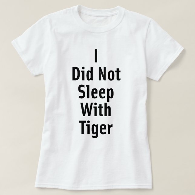 I Did Not Sleep With Tiger T-Shirt (Design Front)