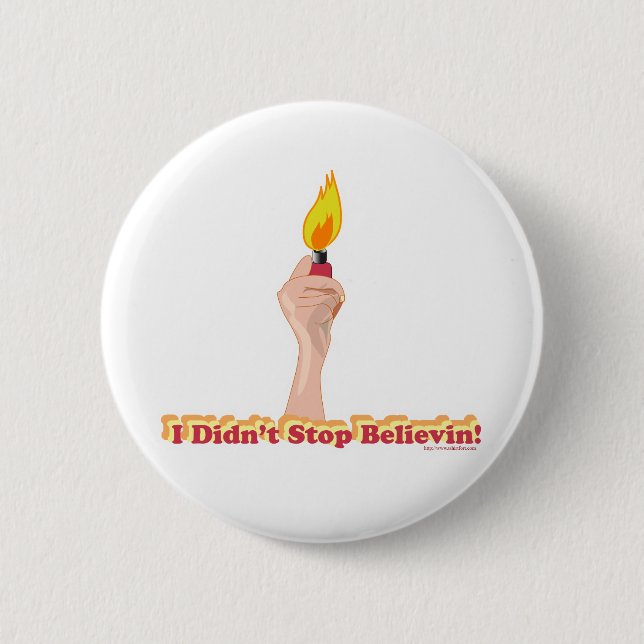 I Did Not Stop Belivin Pinback Button (Front)