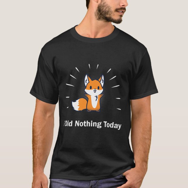 I Did Nothing Today T-Shirt Funny Lazy Fox Sarcast (Front)