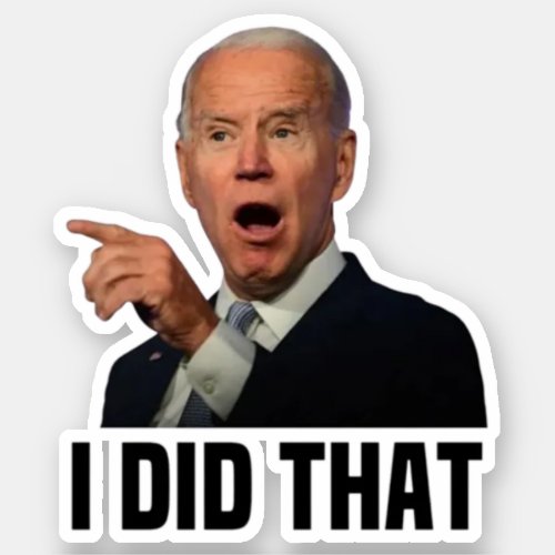 I DID THAT BIDEN JOE Sticker