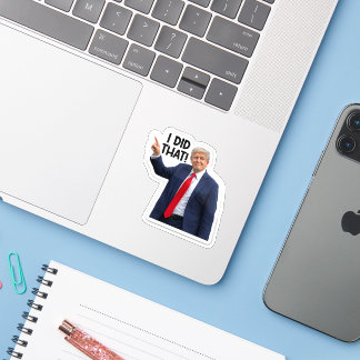 I Did That, Funny Trump Sarcastic Sticker