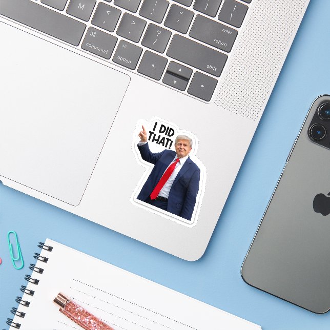 I Did That, Funny Trump Sarcastic Sticker (Laptop w/ iPhone)
