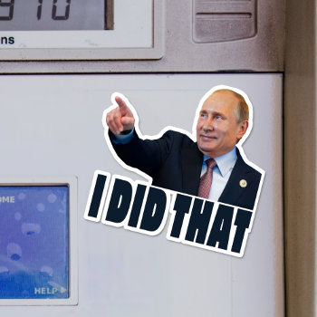 I Did That Putin Gas Prices Sticker by CirqueDePolitique at Zazzle