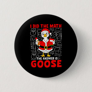 I Did The Math And The Answer Was A Goose Fun Pun  Button