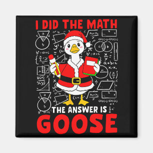 I Did The Math And The Answer Was A Goose Fun Pun Magnet