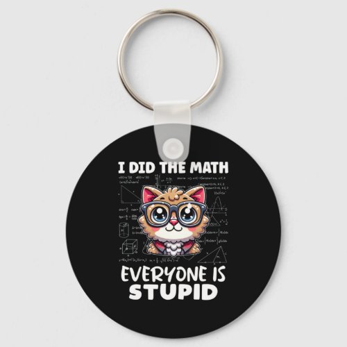 I Did The Math Everyone Is Stupid Keychain