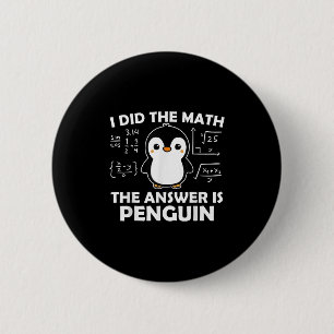 I Did The Math Funny Penguin Answer Cute Nerdy Des Button