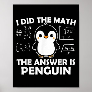 I Did The Math Funny Penguin Answer Cute Nerdy Des Poster