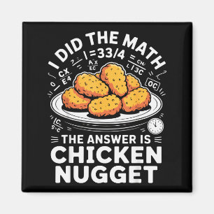 I Did The Math The Answer Is Chicken Nugget Funny  Magnet